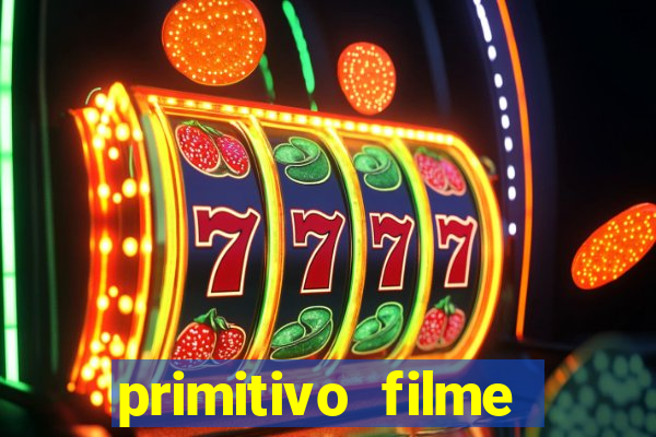 primitivo filme completo dublado mega filmes